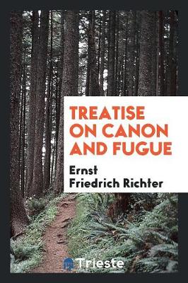 Book cover for Treatise on Canon and Fugue, Tr. and Adapted from [lehrbuch Der Fuge] by F. Taylor