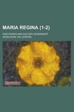 Cover of Maria Regina; Eine Erzahlung Aus Der Gegenwart (1-2)