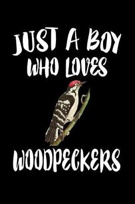 Book cover for Just A Boy Who Loves Woodpeckers