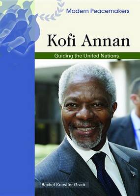 Cover of Kofi Annan: Guiding the United Nations. Modern Peacemakers.