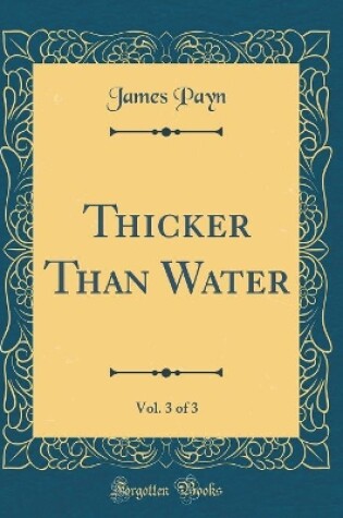 Cover of Thicker Than Water, Vol. 3 of 3 (Classic Reprint)