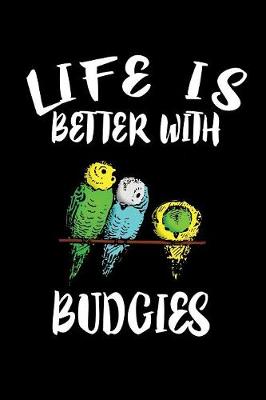 Book cover for Life Is Better With Budgies