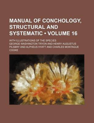 Book cover for Manual of Conchology, Structural and Systematic (Volume 16); With Illustrations of the Species