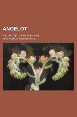 Cover of Angelot; A Story of the First Empire