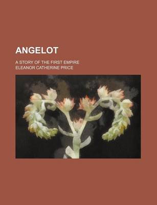 Book cover for Angelot; A Story of the First Empire