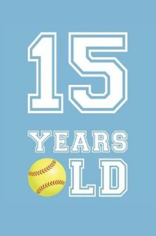 Cover of Softball Notebook - 15 Years Old Softball Journal - 15th Birthday Gift for Softball Player - Softball Diary
