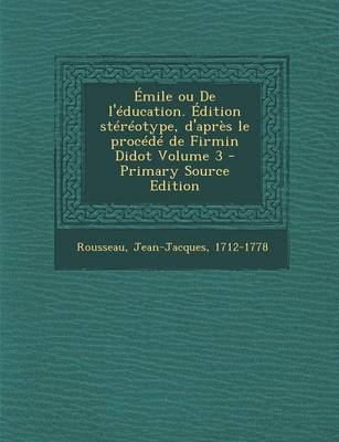 Book cover for Emile Ou de L'Education. Edition Stereotype, D'Apres Le Procede de Firmin Didot Volume 3 - Primary Source Edition