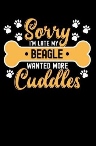 Cover of Sorry I'm Late My beagle Wanted More Cuddles