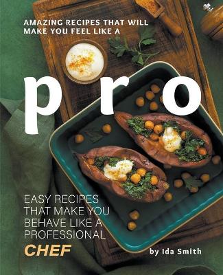 Book cover for Amazing Recipes That Will Make You Feel Like A Pro