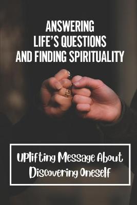Cover of Answering Life's Questions And Finding Spirituality