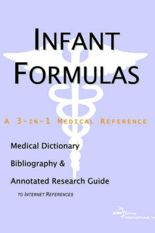 Cover of Infant Formulas - A Medical Dictionary, Bibliography, and Annotated Research Guide to Internet References