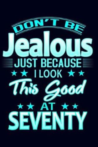 Cover of Don't Be Jealous Just Because I Look This Good at Seventy