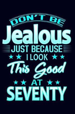 Book cover for Don't Be Jealous Just Because I Look This Good at Seventy