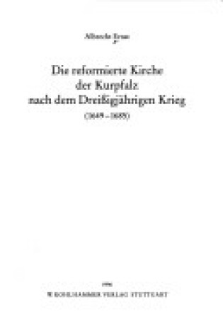 Cover of Die Reformierte Kirche Der Kurpfalz Nach Dem Dreissigjahrigen Krieg (1649-1685)