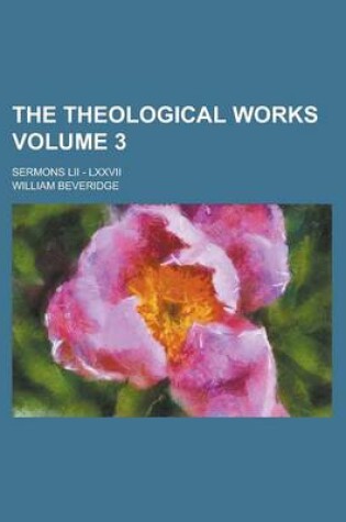 Cover of The Theological Works; Sermons LII - LXXVII Volume 3