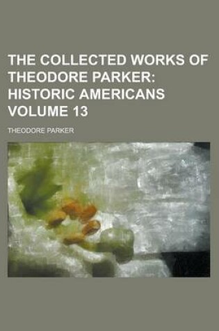Cover of The Collected Works of Theodore Parker Volume 13