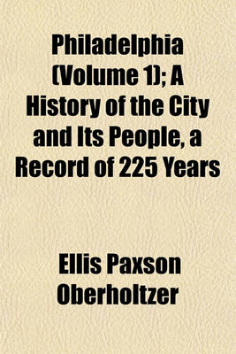 Book cover for Philadelphia (Volume 1); A History of the City and Its People, a Record of 225 Years