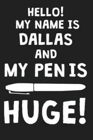 Cover of Hello! My Name Is DALLAS And My Pen Is Huge!