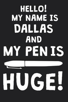 Book cover for Hello! My Name Is DALLAS And My Pen Is Huge!