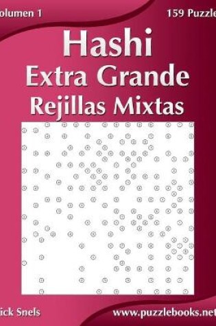 Cover of Hashi Extra Grande Rejillas Mixtas - Volumen 1 - 159 Puzzles