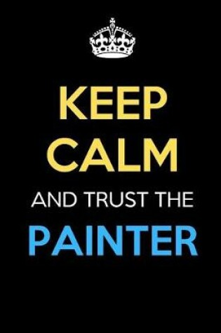 Cover of Keep Calm And Trust The Painter