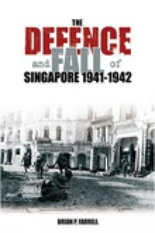 Cover of The Defence and Fall of Singapore 1941-1942