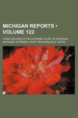 Cover of Michigan Reports (Volume 122); Cases Decided in the Supreme Court of Michigan