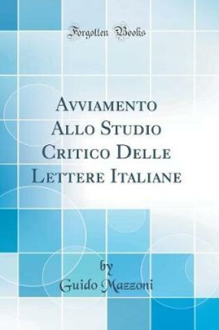 Cover of Avviamento Allo Studio Critico Delle Lettere Italiane (Classic Reprint)