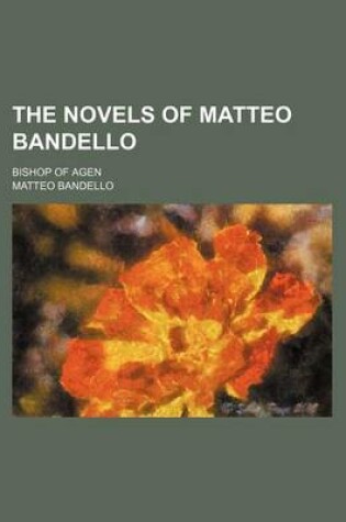 Cover of The Novels of Matteo Bandello (Volume 4); Bishop of Agen