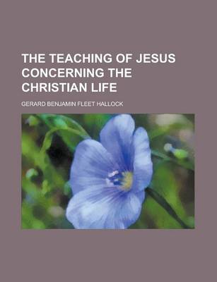 Book cover for The Teaching of Jesus Concerning the Christian Life (Volume the Teaching of Jesus Concerning the Christian Life (Volume 7) 7)