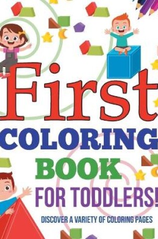 Cover of First Coloring Book For Toddlers! Discover A Variety Of Coloring Pages