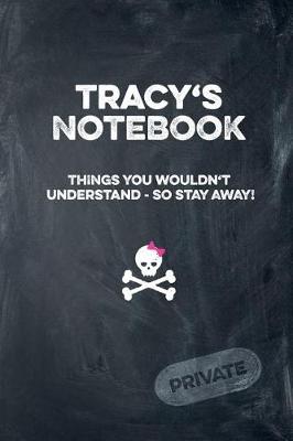 Book cover for Tracy's Notebook Things You Wouldn't Understand So Stay Away! Private