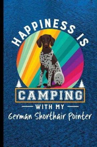 Cover of Happiness Is Camping With My German Shorthair Pointer