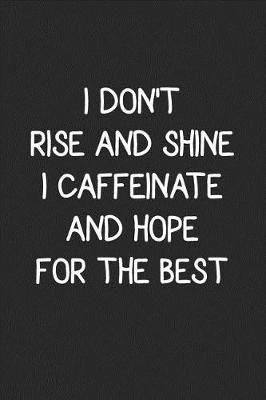 Book cover for I Don't Rise and Shine I Caffeinate and Hope for the Best