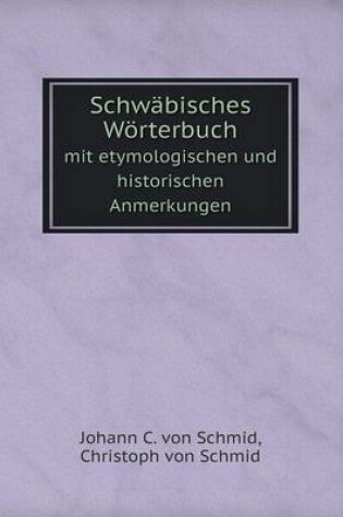 Cover of Schwäbisches Wörterbuch mit etymologischen und historischen Anmerkungen