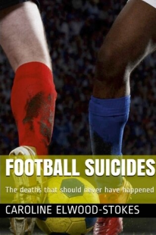 Cover of FOOTBALL SUICIDES The deaths that should never have happened