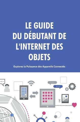 Cover of Le Guide du Débutant de l'Internet des Objets