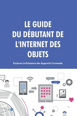 Book cover for Le Guide du Débutant de l'Internet des Objets