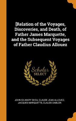 Book cover for [relation of the Voyages, Discoveries, and Death, of Father James Marquette, and the Subsequent Voyages of Father Claudius Allouez