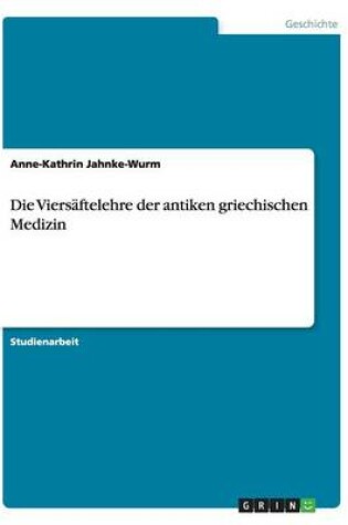 Cover of Die Viersaftelehre der antiken griechischen Medizin