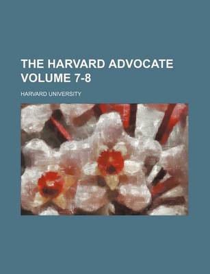 Book cover for The Harvard Advocate Volume 7-8