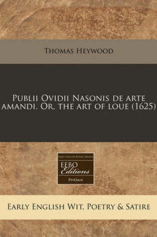 Cover of Publii Ovidii Nasonis de Arte Amandi. Or, the Art of Loue (1625)