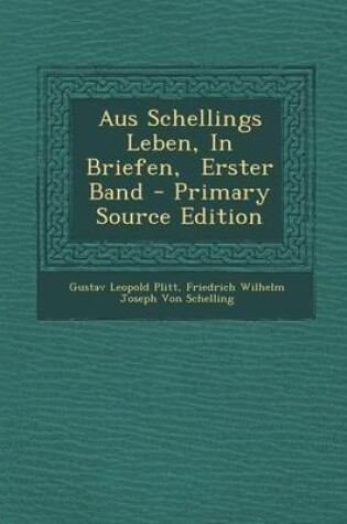 Cover of Aus Schellings Leben, in Briefen, Erster Band - Primary Source Edition