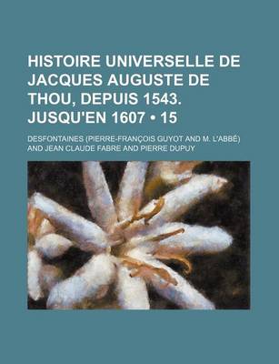 Book cover for Histoire Universelle de Jacques Auguste de Thou, Depuis 1543. Jusqu'en 1607 (15)