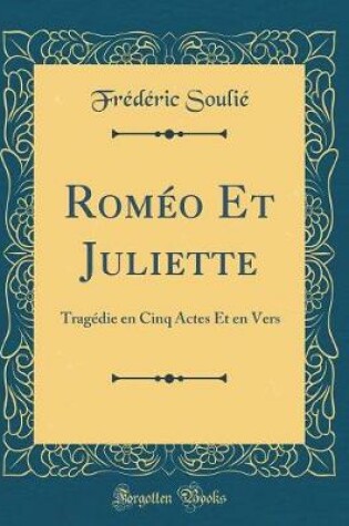 Cover of Roméo Et Juliette: Tragédie en Cinq Actes Et en Vers (Classic Reprint)