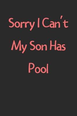 Book cover for Sorry I Can't My Son Has Pool