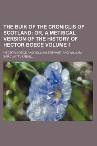 Cover of The Buik of the Croniclis of Scotland Volume 1; Or, a Metrical Version of the History of Hector Boece