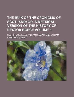 Book cover for The Buik of the Croniclis of Scotland Volume 1; Or, a Metrical Version of the History of Hector Boece