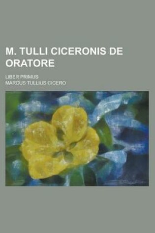 Cover of M. Tulli Ciceronis de Oratore; Liber Primus