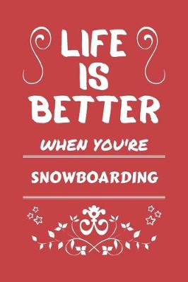 Book cover for Life Is Better When You're Snowboarding